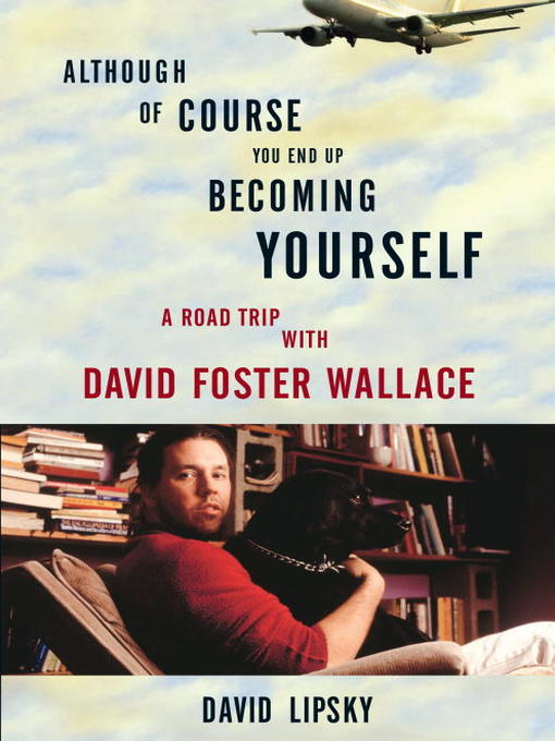 Title details for Although of Course You End Up Becoming Yourself by David Lipsky - Wait list